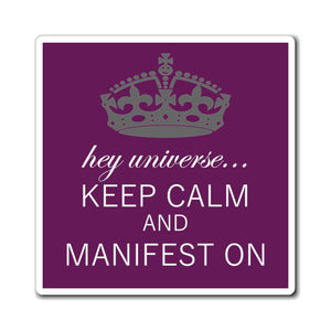Keep Calm & Manifest On Magnet
